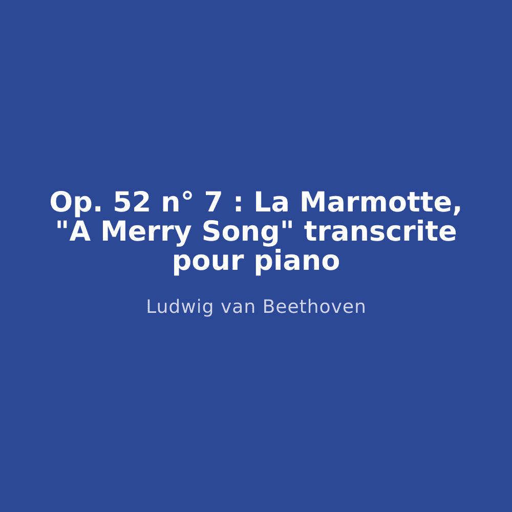 Op. 52 n° 7 : La Marmotte, "A Merry Song" transcrite pour piano