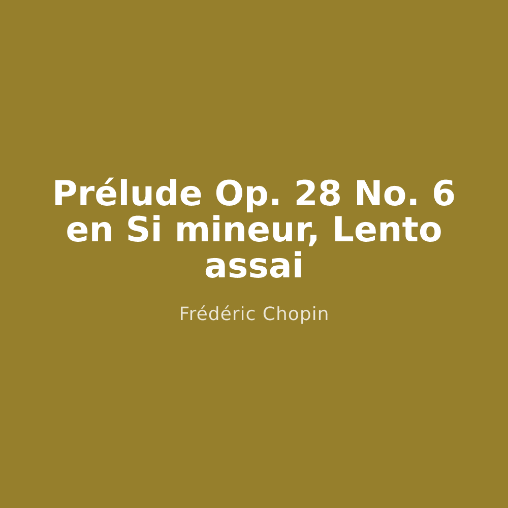 Prélude Op. 28 No. 6 en Si mineur, Lento assai