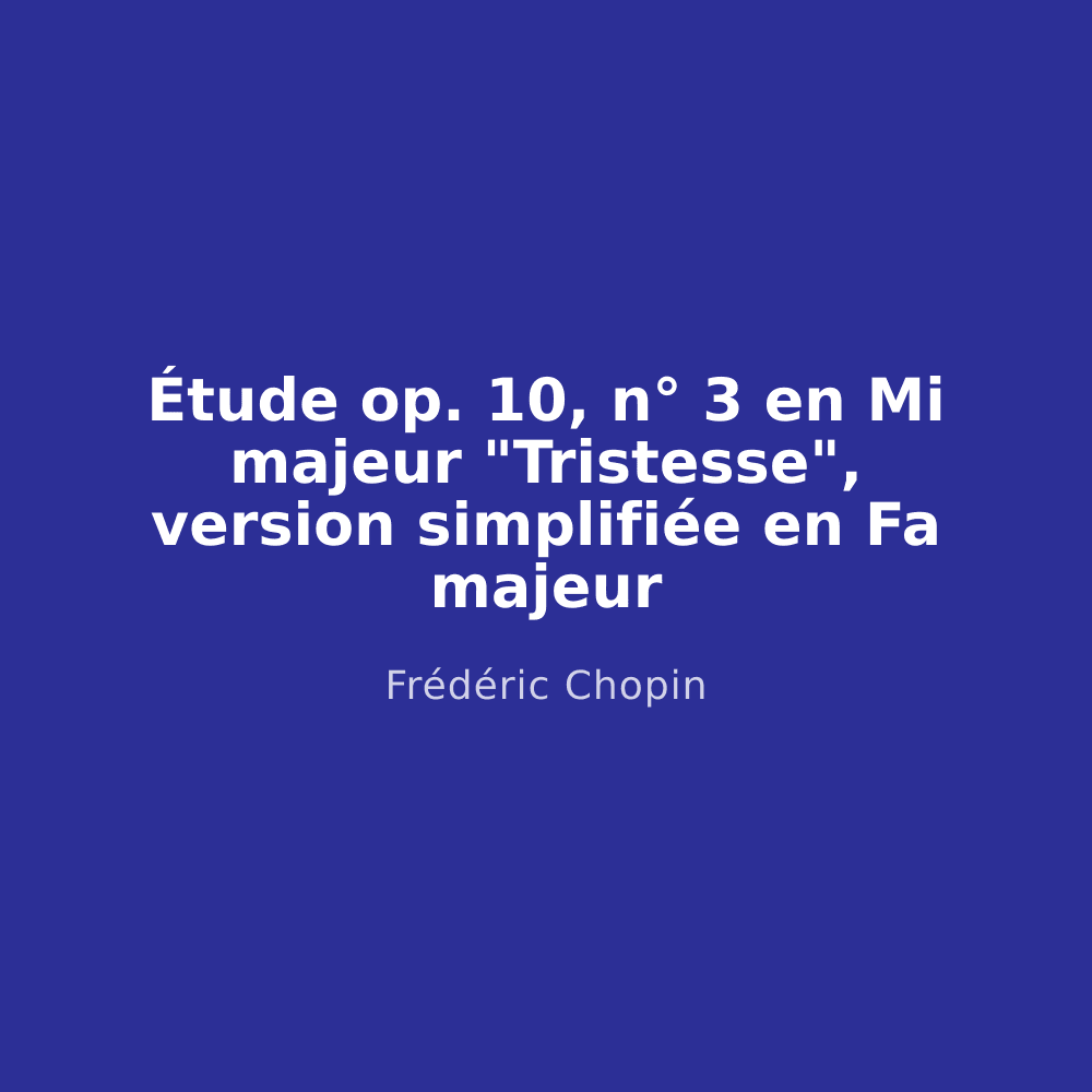 Étude op. 10, n° 3 en Mi majeur "Tristesse", version simplifiée en Fa majeur