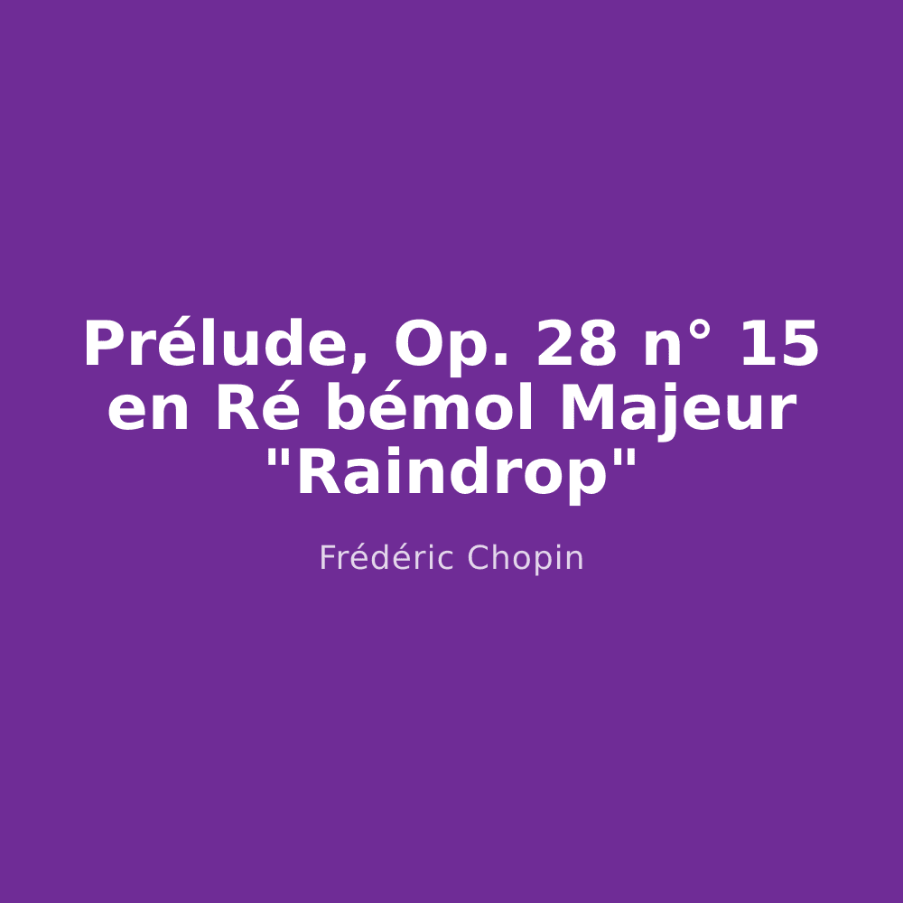 Prélude, Op. 28 n° 15 en Ré bémol Majeur "Raindrop"