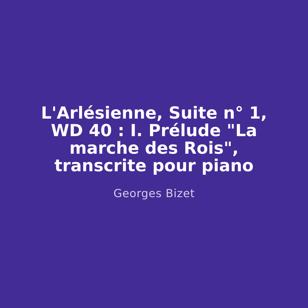 L'Arlésienne, Suite n° 1, WD 40 : I. Prélude "La marche des Rois", transcrite pour piano
