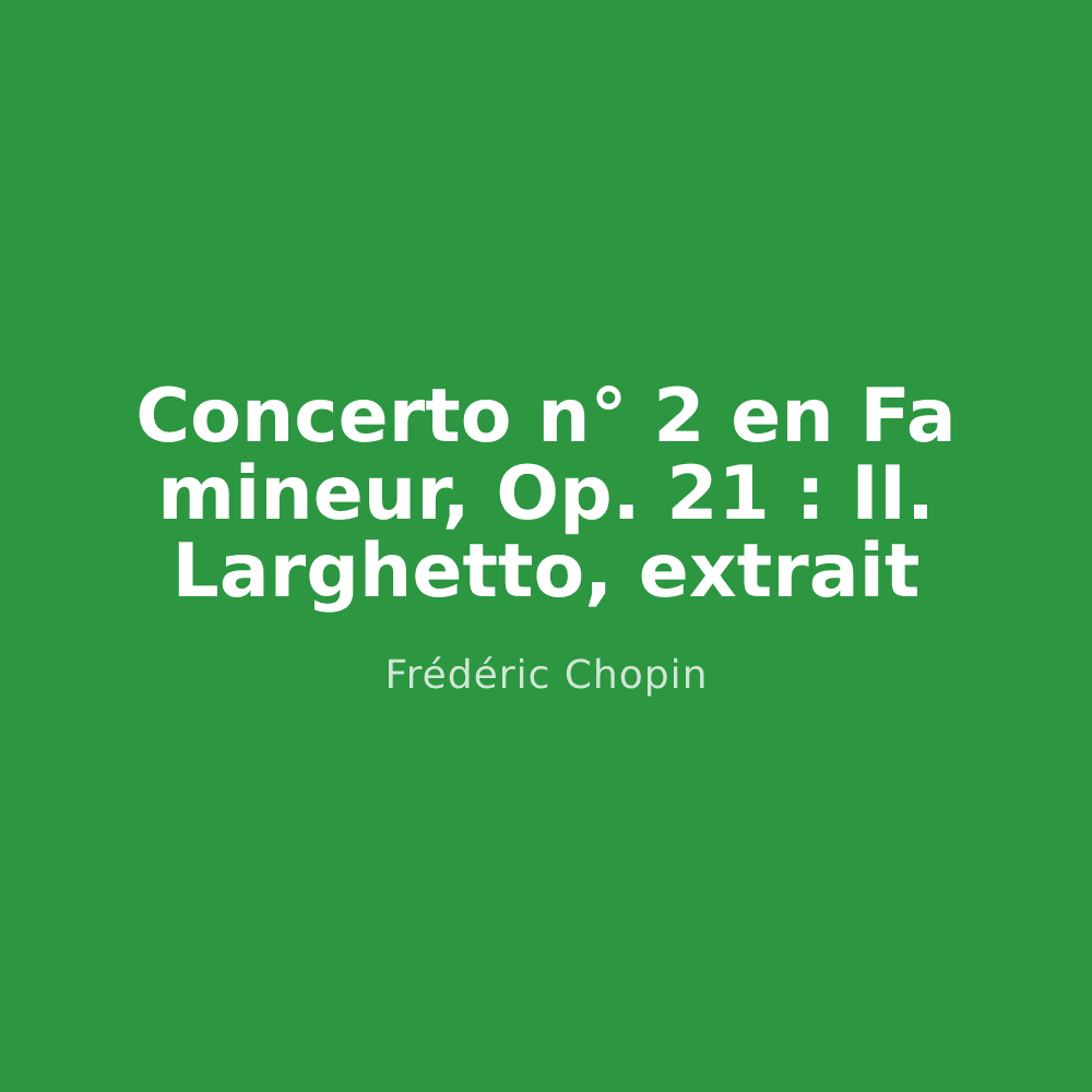 Concerto n° 2 en Fa mineur, Op. 21 : II. Larghetto, extrait