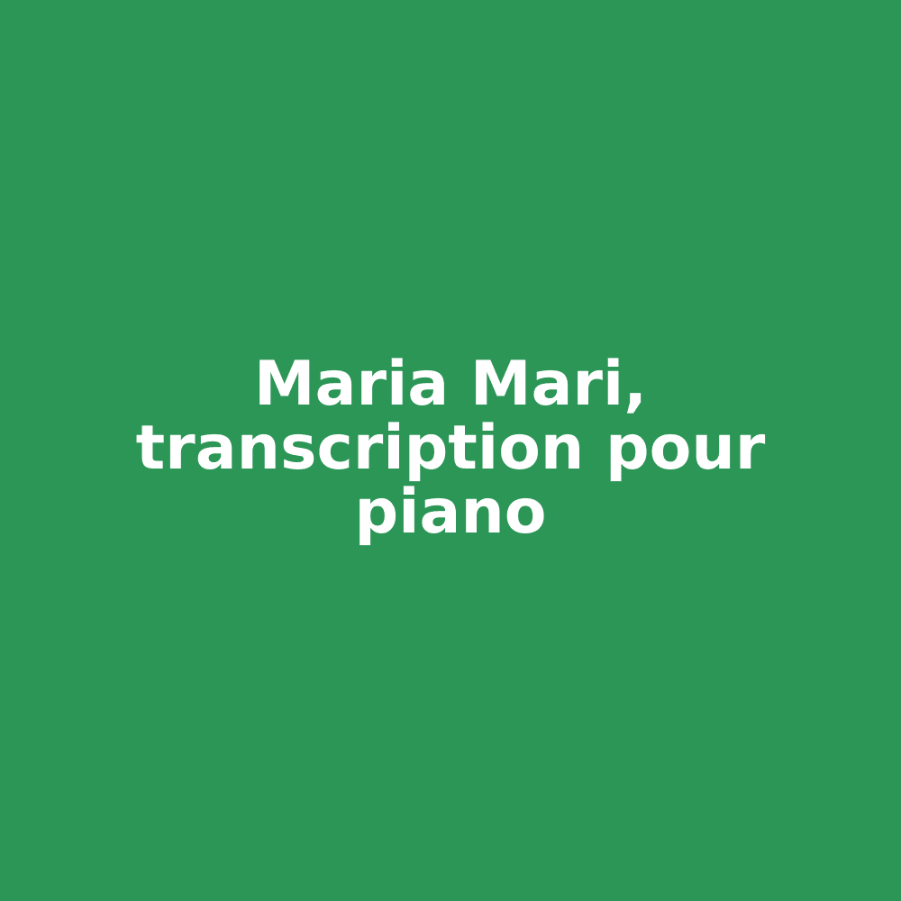 Maria Mari, transcription pour piano