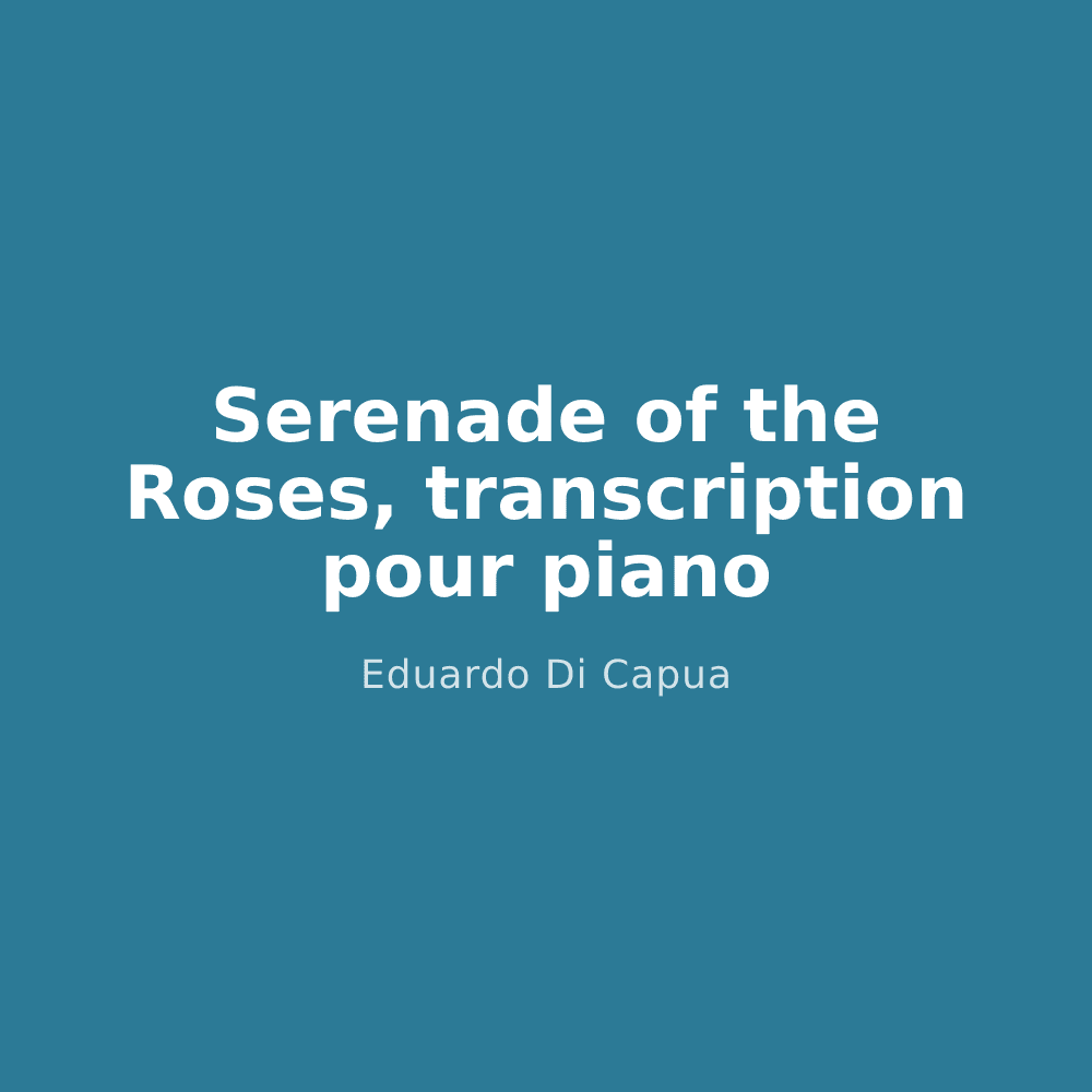 Serenade of the Roses, transcription pour piano