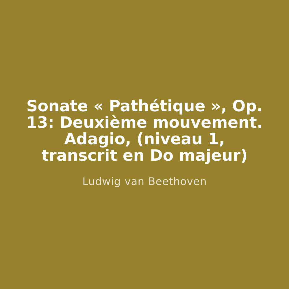 Sonate « Pathétique », Op. 13: Deuxième mouvement. Adagio, (niveau 1, transcrit en Do majeur)