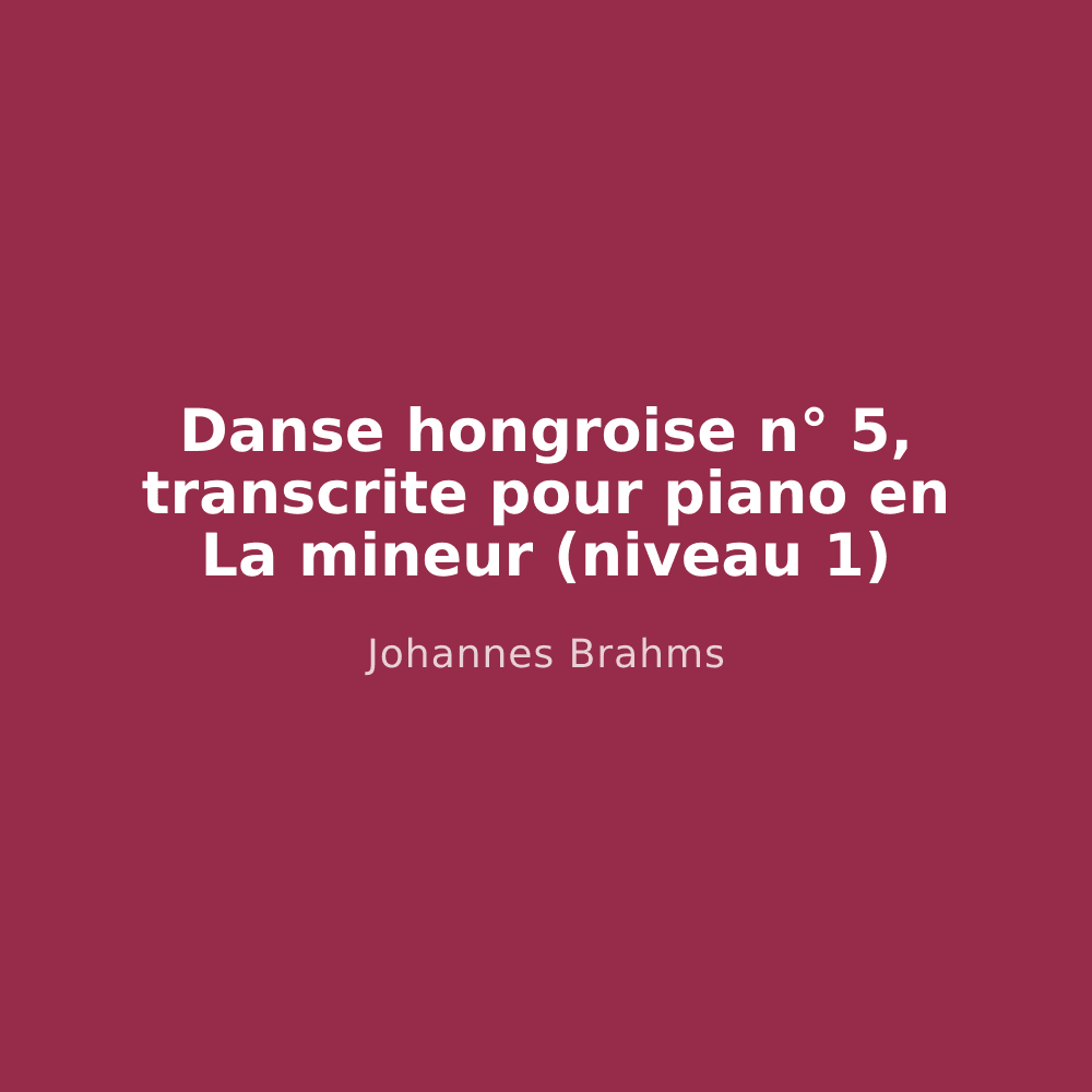 Danse hongroise n° 5, transcrite pour piano en La mineur (niveau 1)