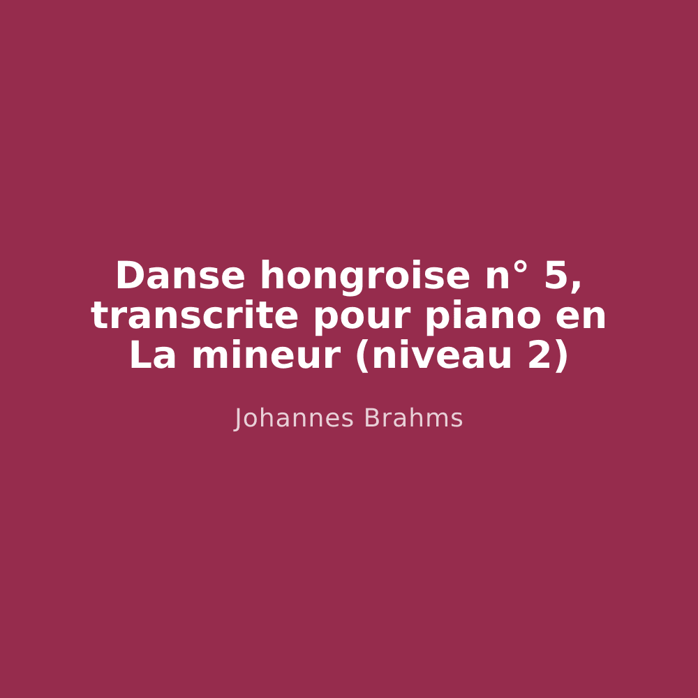 Danse hongroise n° 5, transcrite pour piano en La mineur (niveau 2)