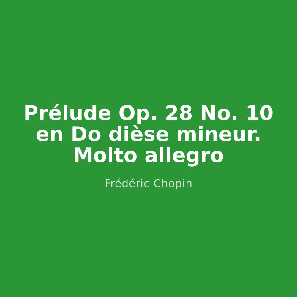 Prélude Op. 28 No. 10 en Do dièse mineur. Molto allegro