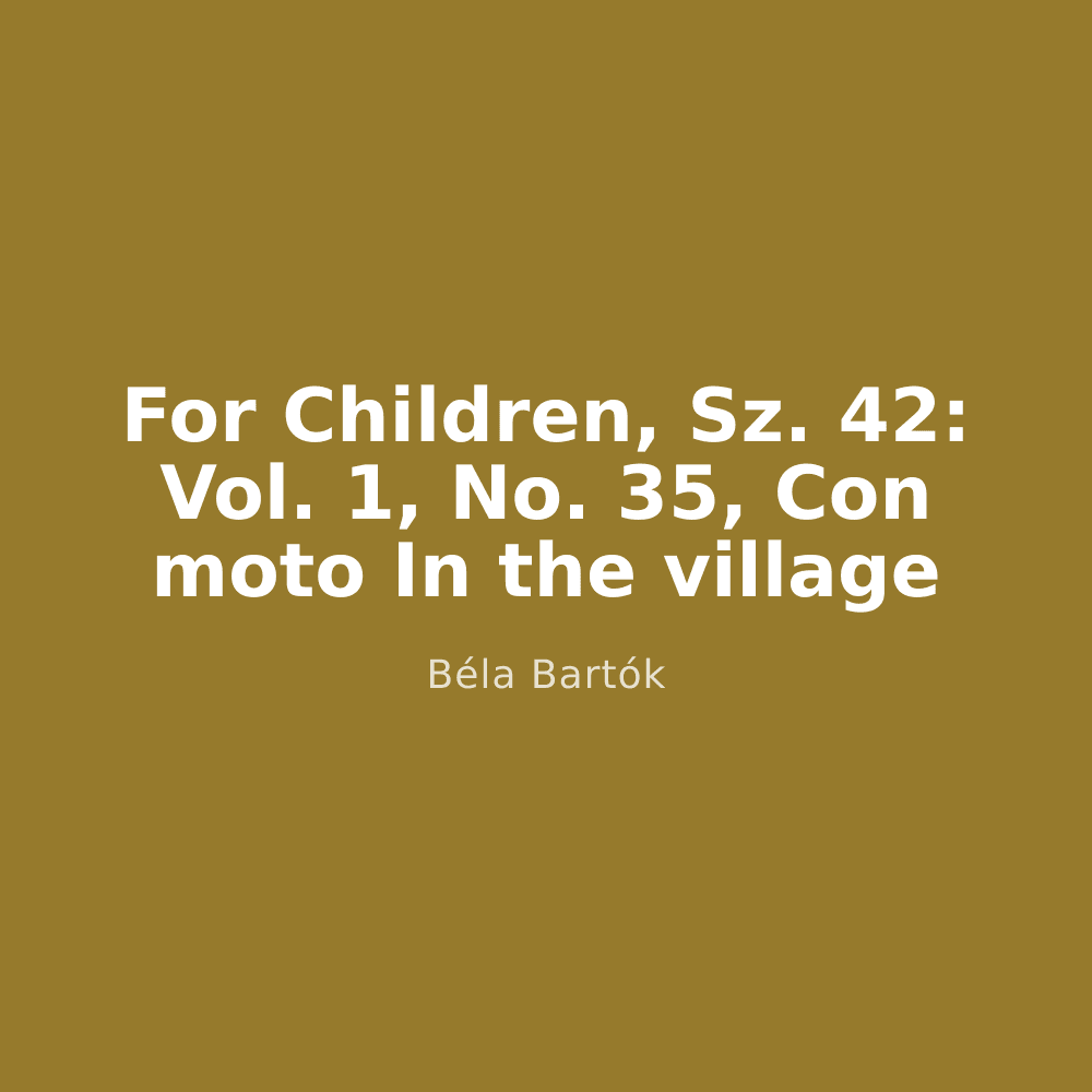 For Children, Sz. 42: Vol. 1, No. 35, Con moto In the village