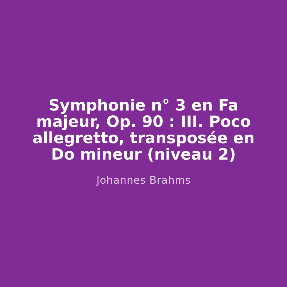 Symphonie n° 3 en Fa majeur, Op. 90 : III. Poco allegretto, transposée en Do mineur (niveau 2)