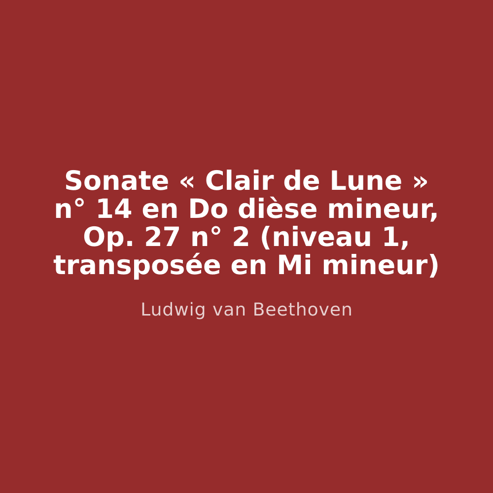 Sonate « Clair de Lune » n° 14 en Do dièse mineur, Op. 27 n° 2 (niveau 1, transposée en Mi mineur)