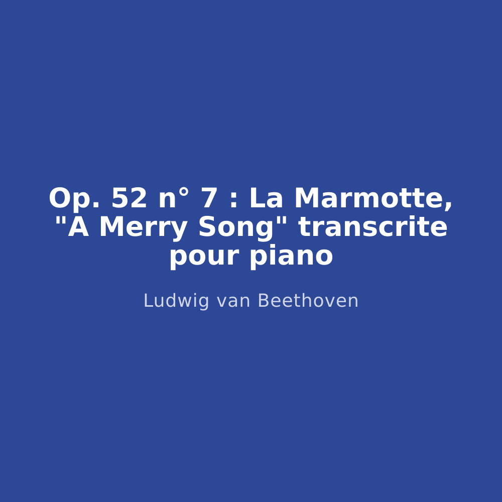 Op. 52 n° 7 : La Marmotte, "A Merry Song" transcrite pour piano