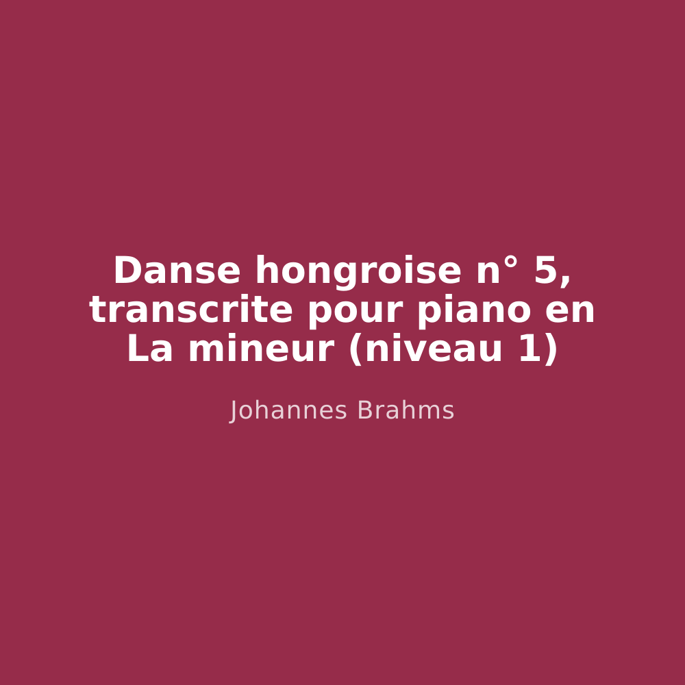 Danse hongroise n° 5, transcrite pour piano en La mineur (niveau 1)